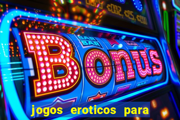 jogos eroticos para maiores de 18 anos